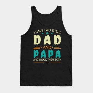 I Have Two Tittles Dad And Papa And I Rock Them Both Happy Summer Parent Father July 4th Day Tank Top